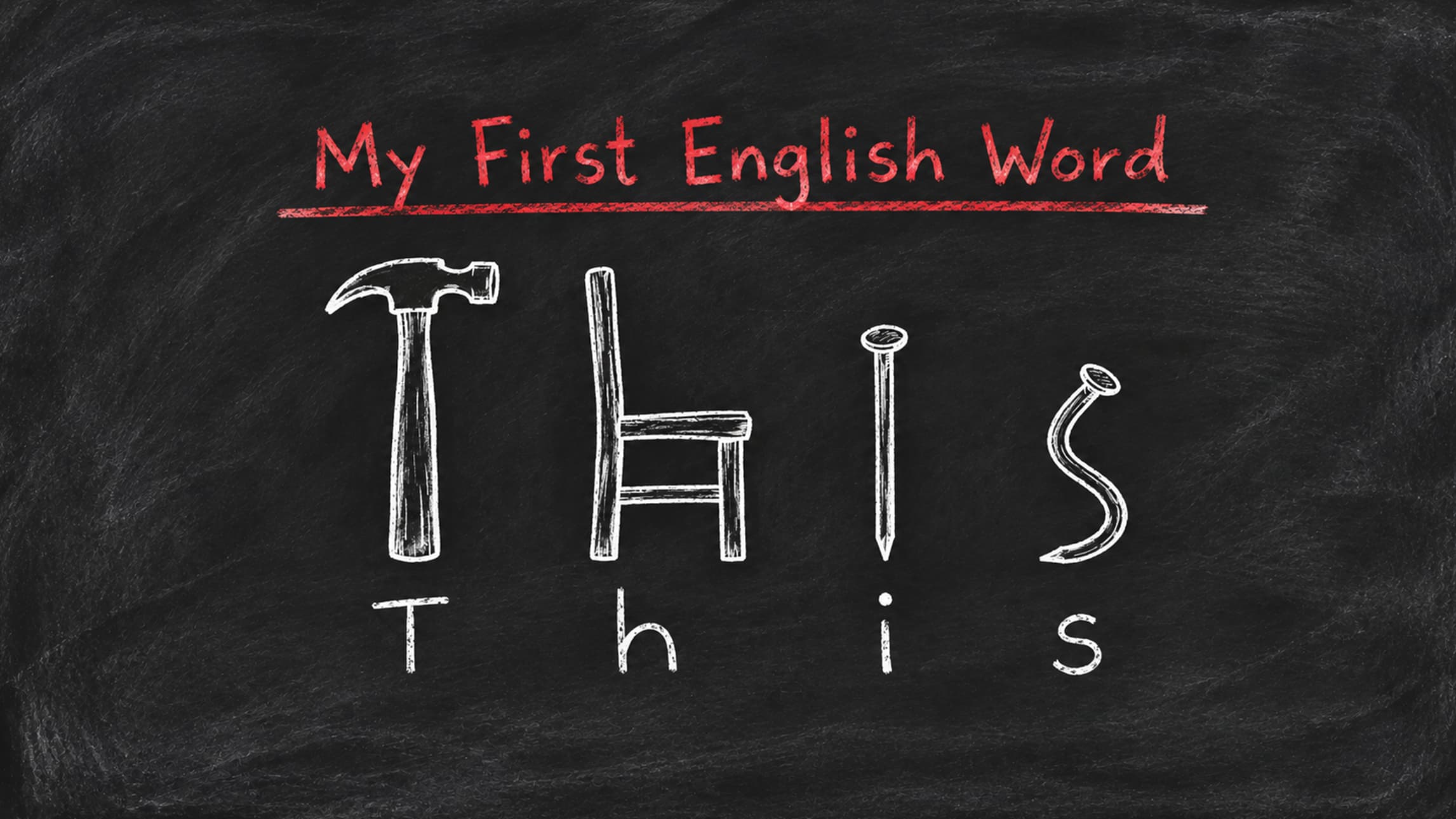 My first English word, This, drawn in chalk as a hammer, a chair and nails